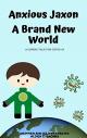 Anxious Jaxon - A Brand New World: A coping tale for Covid-19