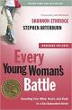 Every Young Womans Battle: Guarding Your Mind, Heart, and Body in a Sex-Saturated World